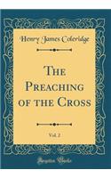 The Preaching of the Cross, Vol. 2 (Classic Reprint)