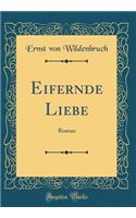 Eifernde Liebe: Roman (Classic Reprint)