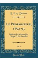 Le Propagateur, 1892-93, Vol. 3: Bulletin Bi-Mensuel Du Clergï¿½ Et Des Familles (Classic Reprint)