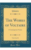 The Works of Voltaire, Vol. 21 of 43: A Contemporary Version (Classic Reprint): A Contemporary Version (Classic Reprint)