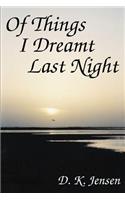 Of Things I Dreamt Last Night
