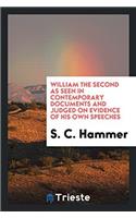 William the Second as Seen in Contemporary Documents and Judged on Evidence of His Own Speeches
