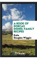 A BOOK OF DORCAS DISHES: FAMILY RECIPES