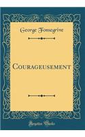 Courageusement (Classic Reprint)
