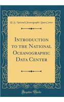 Introduction to the National Oceanographic Data Center (Classic Reprint)
