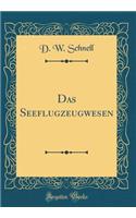 Das Seeflugzeugwesen (Classic Reprint)