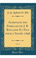 Almanach Des Familles de J. B. Rolland Et Fils Pour l'AnnÃ©e 1898, Vol. 21 (Classic Reprint)