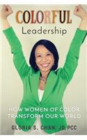 Colorful Leadership: How Women of Color Transform Our World