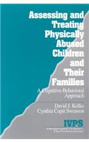 Assessing and Treating Physically Abused Children and Their Families