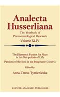 The Elemental Passion for Place in the Ontopoiesis of Life: Passions of the Soul in the Imaginatio Creatrix(44 Analecta Husserliana)