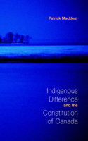 Indigenous Difference and the Constitution of Canada