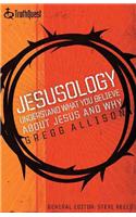 Jesusology: Understand What You Believe about Jesus and Why