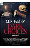 M. R. James' Dark Choices: Volume 3-A Selection of Fine Tales of the Strange and Supernatural Endorsed by the Master of the Genre; Including Two