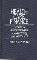 Health Care Finance: Economic Incentives and Productivity Enhancement