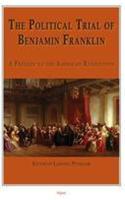 The Political Trial of Benjamin Franklin