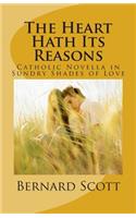 Heart Hath Its Reasons: Catholic Novella in Sundry Shades of Love (Ordered and Otherwise)