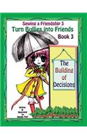Sewing a Friendship 3. Turn Bullies Into Friends. the Building of Decisions