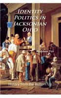 Identity Politics in Jacksonian Ohio: History from the Bottom Up