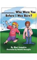 ________, Who Were You Before I Was Born?