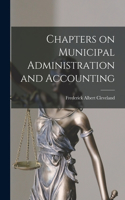 Chapters on Municipal Administration and Accounting [microform]