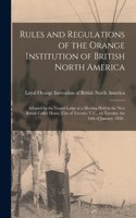 Rules and Regulations of the Orange Institution of British North America [microform]