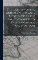 Identity of the Animals and Plants Mentioned by the Early Voyagers to Eastern Canada and Newfoun