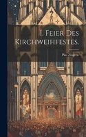 I. Feier des Kirchweihfestes.