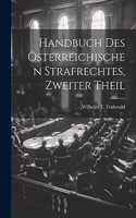 Handbuch Des Österreichischen Strafrechtes, zweiter Theil