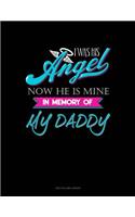 I Was His Angel Now He Is Mine In Memory Of My Daddy