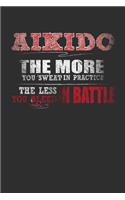Aikido The More You Sweat In Practice The Less You Bleed In Battle