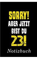 Sorry Aber Jetzt Bist Du 23 Notizbuch