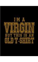 i'm A Virgin But This Is An Old T-Shirt: Funny Saying Quote Journal & Diary: 100 Pages of Lined Large (8.5x11) Pages for Writing and Drawing