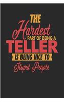 The Hardest Part Of Being An Teller Is Being Nice To Stupid People