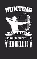 Hunting And Beer That's Why I'm Here: Bogen Jagd Notizbuch - Bogenschießen Geschenk - Crossbow Jäger Notizblock - DIN A5 Kariert 110 Seiten