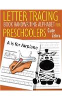 Letter Tracing Book Handwriting Alphabet for Preschoolers Cute Zebra: Letter Tracing Book -Practice for Kids - Ages 3+ - Alphabet Writing Practice - Handwriting Workbook - Kindergarten - toddler