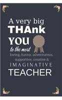 A Very Big Thank You To The Most Funny, Loving, Adventurous, Supportive & Imaginative Teacher