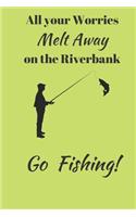 All your Worries Melt Away on the Riverbank. Go Fishing!