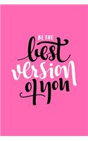 Be The Best Version of You: Motivational Theme Pink: Writing Journal 6" x 9" 120+ Pages. Journal Notebook for Note Taking, Diary, Journaling, Gratitude and Reminder for Girls, 