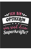 Ich Bin Optikerin Was Sind Deine Superkräfte?: A5 Blanko - Notebook - Notizbuch - Taschenbuch - Journal - Tagebuch - Ein lustiges Geschenk für Freunde oder die Familie und die beste Optikerin der