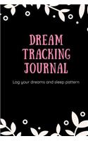 Dream Tracking Journal Log Your Dreams and Sleep Pattern: Dreams, Nightmares and Sleeping Tracker - Write Down Your Dreams and Sleeping Patterns - Dreaming Diary and Journal