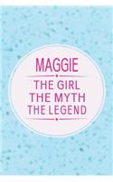 Maggie the Girl the Myth the Legend: First Name Funny Sayings Personalized Customized Names Gift Birthday Girl Women Mother's Day Notebook Journal