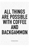 All Things Are Possible with Coffee and Backgammon