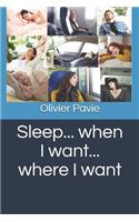 Sleep... When I Want... Where I Want
