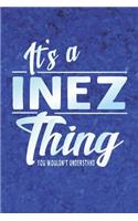 It's a Inez Thing You Wouldn't Understand: First Name Funny Sayings Personalized Customized Names Women Girl Mother's Day Gift Notebook Journal