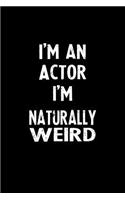 I'm an Actor I'm Naturally Weird