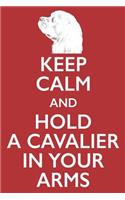 Keep Calm and Hold A Cavalier In Your Arms