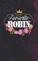 I'm The Favorite Robin: First Name Funny Sayings Personalized Customized Names Women Girl Mother's day Gift Notebook Journal