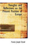 Thoughts and Reflections on the Present Position of Europe