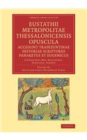 Eustathii Metropolitae Thessalonicensis Opuscula. Accedunt Trapezuntinae Historiae Scriptores Panaretus Et Eugenicus