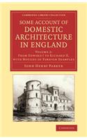 Some Account of Domestic Architecture in England: From Edward I to Richard II, with Notices of Foreign Examples, and Numerous Illustrations of Existing Remains from Original Drawings(Volume 2 Some Account of Domestic Architecture in England 2 Volume Set)